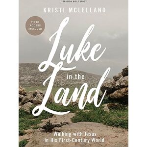 McLelland, Kristi Luke In The Land Bible Study Book With Video Access: Walking with Jesus in His First-Century World McLelland, Kristi Luke In The Land Bible Study Book With Video Access: Walking with Jesus in His First-Century World