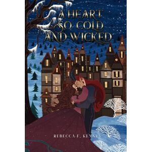Kenney, Rebecca F. A Heart So Cold and Wicked: Hardcover Special Edition (Mythic Holidays) Kenney, Rebecca F. A Heart So Cold and Wicked: Hardcover Special Edition (Mythic Holidays)