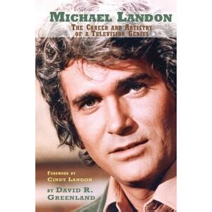 Greenland, David R. Michael Landon: The Career and Artistry of a Television Genius Greenland, David R. Michael Landon: The Career and Artistry of a Television Genius