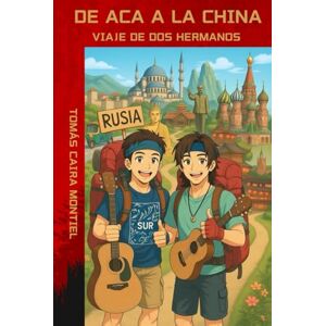 Caira Montiel, Tomás De aca a la China: Viaje de dos hermanos Caira Montiel, Tomás De aca a la China: Viaje de dos hermanos