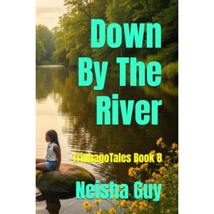 Guy, Neisha Down By The River: TrinbagoTales Book 8 (TrinbagoTales by Neisha Guy) Guy, Neisha Down By The River: TrinbagoTales Book 8 (TrinbagoTales by Neisha Guy)