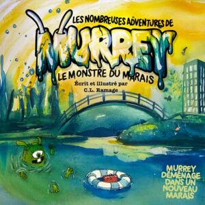 Ramage, C.L. Les Nombreuses Adventures de Murrey le Monstre du Marais: Murrey déménage dans un nouveau marais Ramage, C.L. Les Nombreuses Adventures de Murrey le Monstre du Marais: Murrey déménage dans un nouveau marais