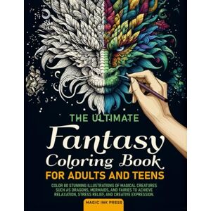 Press, Magic Ink The Ultimate Fantasy Coloring Book for Adults and Teens: Color 80 Stunning Illustrations of Magical Creatures such as Dragons, Mermaids, and Fairies ... Stress Relief, and Creative Expression Press, Magic Ink The Ultimate Fantasy Coloring Book for Adults and Teens: Color 80 Stunning Illustrations of Magical Creatures such as Dragons, Mermaids, and Fairies ... Stress Relief, and Creative Expression