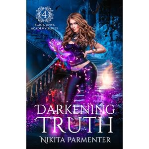 Parmenter, Nikita Darkening Truth (Black Onyx Academy) Book 4 Parmenter, Nikita Darkening Truth (Black Onyx Academy) Book 4