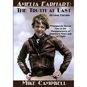 Campbell, Mike Amelia Earhart: The Truth at Last: Second Edition Campbell, Mike Amelia Earhart: The Truth at Last: Second Edition