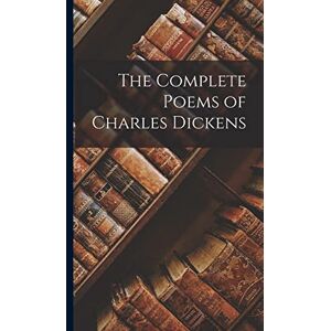 Anonymous The Complete Poems of Charles Dickens Anonymous The Complete Poems of Charles Dickens