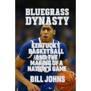 Johns, Bill Bluegrass Dynasty: Kentucky Basketball and the Making of a Nation’s Game (Above the Rim) Johns, Bill Bluegrass Dynasty: Kentucky Basketball and the Making of a Nation’s Game (Above the Rim)