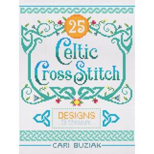 Buziak, Cari Celtic Cross-Stitch: 25 Designs to Treasure (Cross-Stitch Books by Cari Buziak / AonCelticArt) Buziak, Cari Celtic Cross-Stitch: 25 Designs to Treasure (Cross-Stitch Books by Cari Buziak / AonCelticArt)