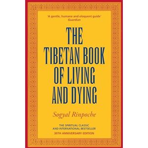 Rinpoche, Sogyal The Tibetan Book Of Living And Dying: The Spiritual Classic & International Bestseller: 30th Anniversary Edition Rinpoche, Sogyal The Tibetan Book Of Living And Dying: The Spiritual Classic & International Bestseller: 30th Anniversary Edition