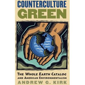 Kirk Counterculture Green: The Whole Earth Catalog and American Environmentalism (Culture America) (Culture America (Paperback)) Kirk Counterculture Green: The Whole Earth Catalog and American Environmentalism (Culture America) (Culture America (Paperback))