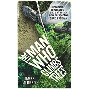 Aldred, James The Man Who Climbs Trees Aldred, James The Man Who Climbs Trees