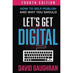 Gaughran, David Let's Get Digital: How To Self-Publish, And Why You Should (Fourth Edition) (Let's Get Publishing) Gaughran, David Let's Get Digital: How To Self-Publish, And Why You Should (Fourth Edition) (Let's Get Publishing)