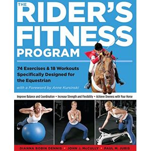 Robin Dennis, Dianna The Rider's Fitness Program: 74 Exercises & 18 Workouts Specifically Designed for the Equestrian Robin Dennis, Dianna The Rider's Fitness Program: 74 Exercises & 18 Workouts Specifically Designed for the Equestrian
