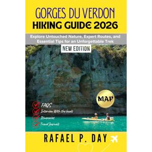 DAY, RAFAEL P. GORGES DU VERDON HIKING GUIDE 2026: Explore Untouched Nature, Expert Routes, and Essential Tips for an Unforgettable Trek DAY, RAFAEL P. GORGES DU VERDON HIKING GUIDE 2026: Explore Untouched Nature, Expert Routes, and Essential Tips for an Unforgettable Trek