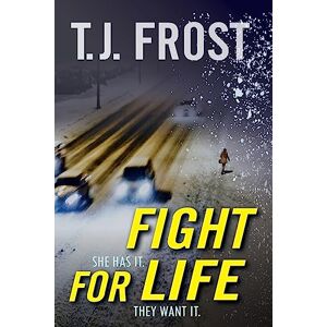Frost, T. J. Fight for Life: She has it. They want it. Frost, T. J. Fight for Life: She has it. They want it.