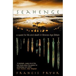 Pryor, Francis SEAHENGE: a quest for life and death in Bronze Age Britain Pryor, Francis SEAHENGE: a quest for life and death in Bronze Age Britain