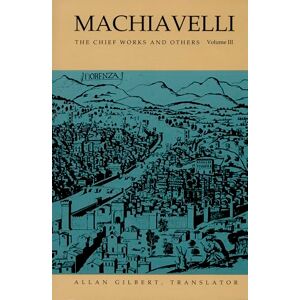 Philosophy Machiavelli: The Chief Works And Others, Vol. Iii: 003 Philosophy Machiavelli: The Chief Works And Others, Vol. Iii: 003