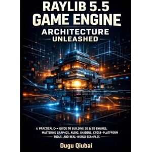 Qiubai, Dugu RAYLIB 5.5 GAME ENGINE ARCHITECTURE UNLEASHED: A PRACTICAL C++ GUIDE TO BUILDING 2D & 3D ENGINES, MASTERING GRAPHICS, AUDIO, SHADERS, CROSS-PLATFORM TOOLS, AND REAL-WORLD EXAMPLES Qiubai, Dugu RAYLIB 5.5 GAME ENGINE ARCHITECTURE UNLEASHED: A PRACTICAL C++ GUIDE TO BUILDING 2D & 3D ENGINES, MASTERING GRAPHICS, AUDIO, SHADERS, CROSS-PLATFORM TOOLS, AND REAL-WORLD EXAMPLES