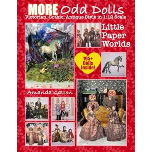 Gatton, Amanda MORE Odd Dolls: Victorian, Gothic, Antique Style in 1:12 Scale: Little Paper Worlds (MORE Little Paper Worlds) Gatton, Amanda MORE Odd Dolls: Victorian, Gothic, Antique Style in 1:12 Scale: Little Paper Worlds (MORE Little Paper Worlds)