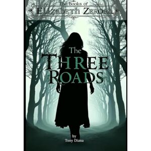 Diana, Tony D The Three Roads (The Books of Elizabeth Zeroah Book 3) Diana, Tony D The Three Roads (The Books of Elizabeth Zeroah Book 3)