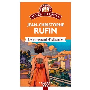 Rufin, Jean-Christophe Le Revenant d'Albanie: Les aventures d'Aurel le consul Rufin, Jean-Christophe Le Revenant d'Albanie: Les aventures d'Aurel le consul