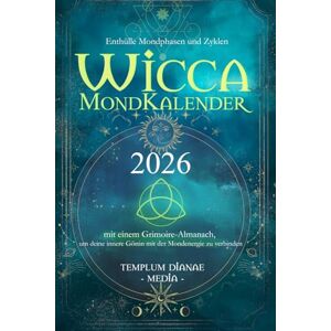 Media, Templum Dianae Wicca Mondkalender – 2026: Enthülle Mondphasen und Zyklen mit einem Grimoire-Almanach, um deine innere Göttin mit der Mondenergie zu verbinden Media, Templum Dianae Wicca Mondkalender – 2026: Enthülle Mondphasen und Zyklen mit einem Grimoire-Almanach, um deine innere Göttin mit der Mondenergie zu verbinden