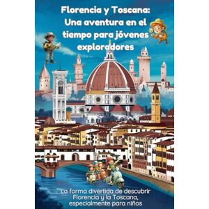 Innocenti, Alessandro Florencia y Toscana: una aventura en el tiempo para jóvenes exploradores: La forma divertida de descubrir Florencia y Toscana, especialmente para niños Innocenti, Alessandro Florencia y Toscana: una aventura en el tiempo para jóvenes exploradores: La forma divertida de descubrir Florencia y Toscana, especialmente para niños