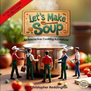 Reddington, Christopher Let's Make Soup: An Interactive Cooking Adventure! (Little Chefs) Reddington, Christopher Let's Make Soup: An Interactive Cooking Adventure! (Little Chefs)