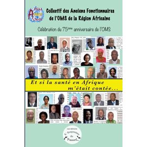 Kalambay, Kalula Et si la santé en Afrique m'était contée...: Association des Anciens Fonctionnaires de l'OMS de la Région Africaine Kalambay, Kalula Et si la santé en Afrique m'était contée...: Association des Anciens Fonctionnaires de l'OMS de la Région Africaine