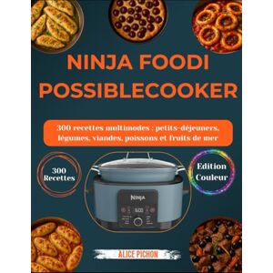 Pichon, Alice Ninja PossibleCooker: 300 recettes multimodes : petits-déjeuners, légumes, viandes, poissons et fruits de mer Pichon, Alice Ninja PossibleCooker: 300 recettes multimodes : petits-déjeuners, légumes, viandes, poissons et fruits de mer