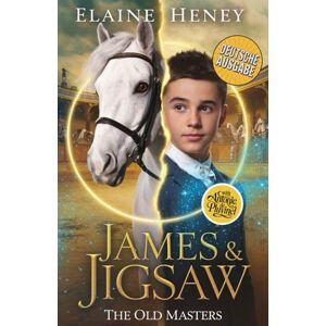 Heney, Elaine James & Jigsaw with Antonie de Pluvinel Deutsche Ausgabe (Die alten Meister – Deutsche Ausgabe) Heney, Elaine James & Jigsaw with Antonie de Pluvinel Deutsche Ausgabe (Die alten Meister – Deutsche Ausgabe)