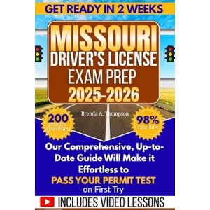 A. Thompson, Brenda Missouri Driver's License Exam Prep: DMV Permit Test Made Simple — 200 Proven Questions with Road Signs and Traffic Rules and Strategies to Pass on your First Attempt A. Thompson, Brenda Missouri Driver's License Exam Prep: DMV Permit Test Made Simple — 200 Proven Questions with Road Signs and Traffic Rules and Strategies to Pass on your First Attempt