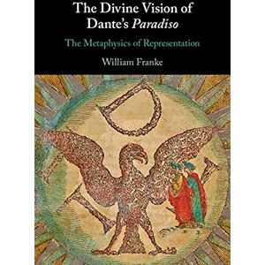 Cambridge University Press The Divine Vision of Dante's Paradiso: The Metaphysics of Representation Cambridge University Press The Divine Vision of Dante's Paradiso: The Metaphysics of Representation