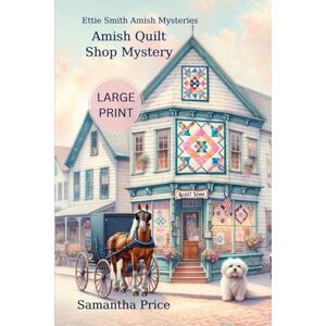 Price, Samantha Amish Quilt shop Mystery LARGE PRINT: A Cozy Mystery: 5 (Ettie Smith Amish Mysteries Large Print Editions) Price, Samantha Amish Quilt shop Mystery LARGE PRINT: A Cozy Mystery: 5 (Ettie Smith Amish Mysteries Large Print Editions)