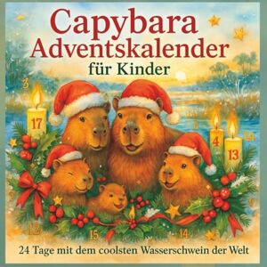 de Juan, Julia Capybara Adventskalender für Kinder: 24 Tage mit dem coolsten Wasserschwein der Welt: Lustiges Tierwissen & Mega-Funfacts für Kinder ab 8 Jahren komplett in Farbe de Juan, Julia Capybara Adventskalender für Kinder: 24 Tage mit dem coolsten Wasserschwein der Welt: Lustiges Tierwissen & Mega-Funfacts für Kinder ab 8 Jahren komplett in Farbe