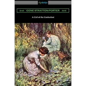 Stratton-Porter, Gene A Girl of the Limberlost Stratton-Porter, Gene A Girl of the Limberlost