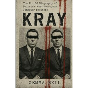 Bell, Gemma Kray: The Untold Biography of Britain’s Most Notorious Gangster Brothers Bell, Gemma Kray: The Untold Biography of Britain’s Most Notorious Gangster Brothers