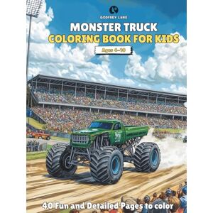 Lane, Godfrey Monster Truck Coloring Book for Kids Ages 4-10: 40 Fun and Detailed Coloring Pages for Boys and Girls Who Love Extreme Vehicles and Amazing Adventures Lane, Godfrey Monster Truck Coloring Book for Kids Ages 4-10: 40 Fun and Detailed Coloring Pages for Boys and Girls Who Love Extreme Vehicles and Amazing Adventures