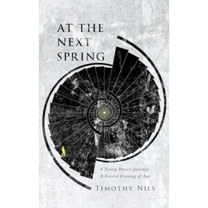 Nils, Timothy At The Next Spring: A Young Hero's Journey, A Forced Coming of Age Nils, Timothy At The Next Spring: A Young Hero's Journey, A Forced Coming of Age