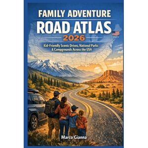GIANNA, MARCO FAMILY ADVENTURE ROAD ATLAS 2026: Kid-Friendly Scenic Drives, National Parks & Campgrounds Across the USA GIANNA, MARCO FAMILY ADVENTURE ROAD ATLAS 2026: Kid-Friendly Scenic Drives, National Parks & Campgrounds Across the USA
