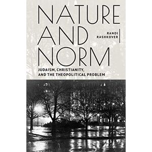 Academic Studies Press Nature and Norm: Judaism, Christianity, and the Theopolitical Problem (New Perspectives in Post-Rabbinic Judaism) Academic Studies Press Nature and Norm: Judaism, Christianity, and the Theopolitical Problem (New Perspectives in Post-Rabbinic Judaism)
