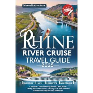 Adventura, Maxwell Rhine River Cruise Travel Guide 2025: Complete Cruise Planning,Hidden Gems,Wine-Tasting,Shore Excursions, Packing Lists And Seasonal Routes with Step‑By‑Step Itineraries Adventura, Maxwell Rhine River Cruise Travel Guide 2025: Complete Cruise Planning,Hidden Gems,Wine-Tasting,Shore Excursions, Packing Lists And Seasonal Routes with Step‑By‑Step Itineraries