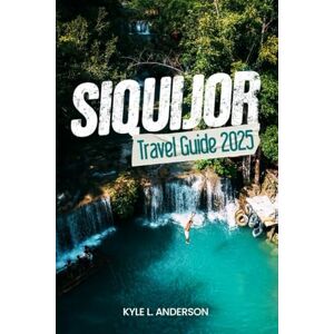 Anderson, Kyle L. Siquijor Travel Guide 2025: Explore Hidden Beaches, Waterfalls, Cultural Sites, and Island Adventures in the Philippines' Mystic Gem Anderson, Kyle L. Siquijor Travel Guide 2025: Explore Hidden Beaches, Waterfalls, Cultural Sites, and Island Adventures in the Philippines' Mystic Gem