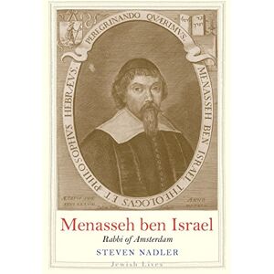 Nadler, Steven Menasseh ben Israel: Rabbi of Amsterdam (Jewish Lives) Nadler, Steven Menasseh ben Israel: Rabbi of Amsterdam (Jewish Lives)