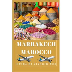 Birham, Helen MARRAKECH MAROCCO Guida di viaggio 2026 (AFRICA COUNTRIES UPDATED LOW BUDGET TRAVEL GUIDE (ENGLISH, GERMAN, ITALIAN, FRENCH, JAPANESE, SPANISH, DUTCH, POLISH)) Birham, Helen MARRAKECH MAROCCO Guida di viaggio 2026 (AFRICA COUNTRIES UPDATED LOW BUDGET TRAVEL GUIDE (ENGLISH, GERMAN, ITALIAN, FRENCH, JAPANESE, SPANISH, DUTCH, POLISH))