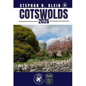 KLEIN, STEPHAN H. COTSWOLDS GUIDE DE VOYAGE: Explorez les Cotswolds comme un local : conseils authentiques, meilleurs endroits et excursions d'une journée KLEIN, STEPHAN H. COTSWOLDS GUIDE DE VOYAGE: Explorez les Cotswolds comme un local : conseils authentiques, meilleurs endroits et excursions d'une journée