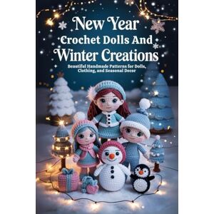 Woods, Marty New Year Crochet Dolls and Winter Creations: Beautiful Handmade Patterns for Dolls, Clothing, and Seasonal Decor Woods, Marty New Year Crochet Dolls and Winter Creations: Beautiful Handmade Patterns for Dolls, Clothing, and Seasonal Decor