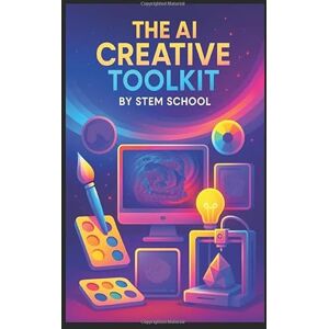 SCHOOL, STEM The AI Creative Toolkit: Create Voices, Videos & Visuals SCHOOL, STEM The AI Creative Toolkit: Create Voices, Videos & Visuals