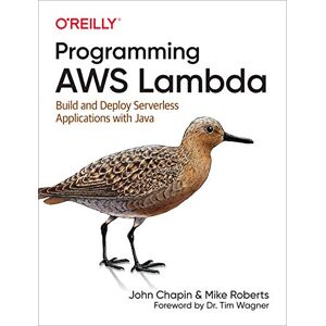 Chapin, John Programming AWS Lambda: Build and Deploy Serverless Applications with Java Chapin, John Programming AWS Lambda: Build and Deploy Serverless Applications with Java