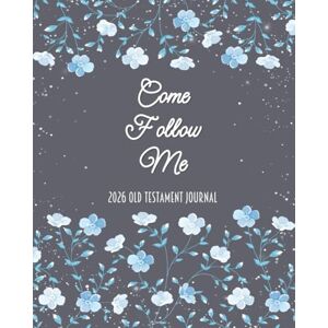 Ashleigh, Caitlyn L Come Follow Me 2026 Old Testament Journal: Blue Flower Themed Weekly Scripture Study Notebook and Diary Ashleigh, Caitlyn L Come Follow Me 2026 Old Testament Journal: Blue Flower Themed Weekly Scripture Study Notebook and Diary